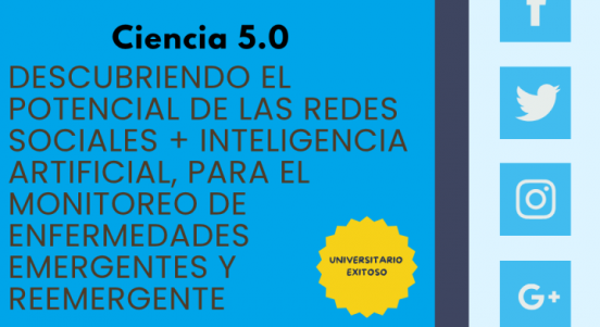 Conferencia "Ciencia 5.0 descubriendo el potencial de las redes sociales + inteligencia artificial, para el monitoreo de enfermedades emergentes y reemergente"
